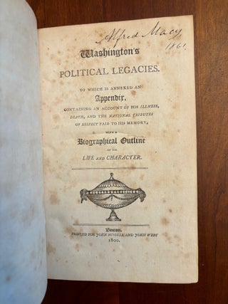 Item #100903 WASHINGTON’S POLITICAL LEGACIES. To Which Is Annexed An Appendix, Containing An...