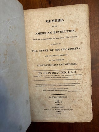 Memoirs of the American Revolution, from its Commencement to the year 1776, inclusive; as relating to the State of South Carolina: and occasionally referring to the States of North-Carolina and Georgia. Volume I only.