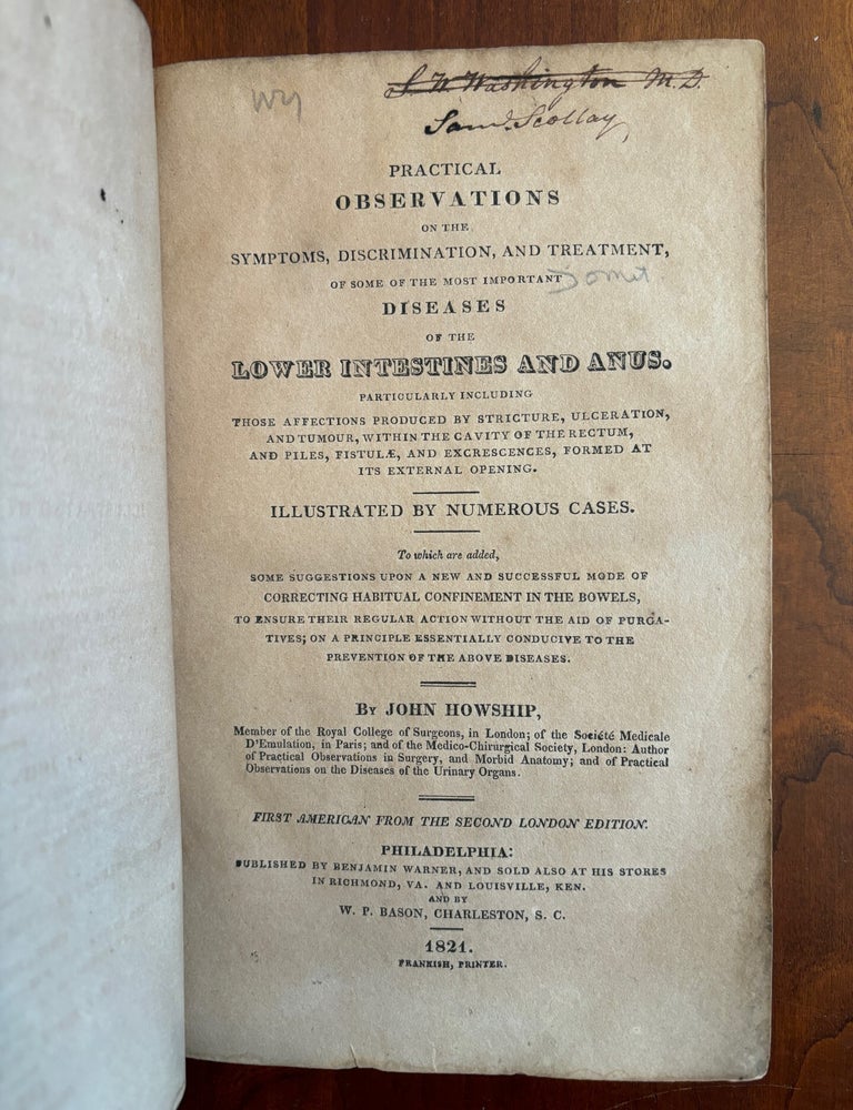 Item #100943 PRACTICAL OBSERVATIONS ON THE SYMPTOMS, DISCRIMINATION AND TREATMENT OF SOME OF THE MOST IMPORTANT DISEASES OF THE LOWER INTESTINES AND ANUS. John Howship.