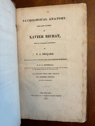 Item #101007 PATHOLOGICAL ANATOMY. THE LAST COURSE OF XAVIER BICHAT, FROM AN AUTOGRAPHIC...