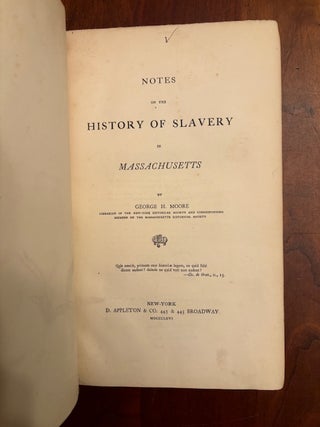 Item #101020 Notes on the History of Slavery in Massachusetts. George H. Moore