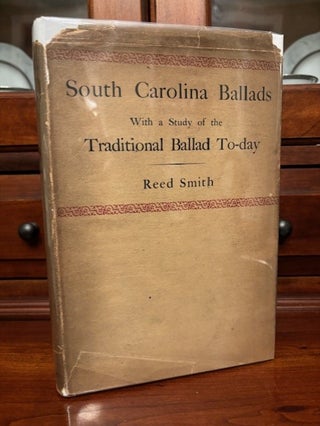 Item #101028 South Carolina Ballads, with a Study of the Traditional Ballad To-Day. Reed Smith