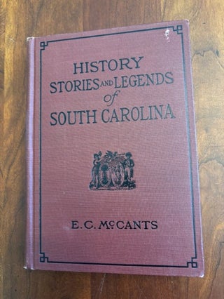 Item #101070 History, Stories and Legends of South Carolina. E C. McCants