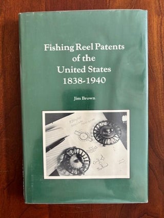 Item #101074 Fishing Reel Patents of the United States 1838-1940. Jim Brown