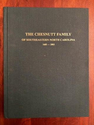 Item #101098 The Chesnutt Family of Southeastern North Carolina: Descendants of Alexander...