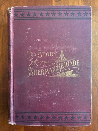 Item #101109 The Story of the Sherman Brigade: The Camp, the March, the Bivouac, the Battle; and...