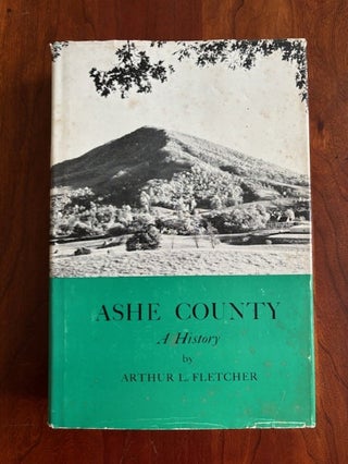 Item #101122 Ashe County: A History. Arthur L. Fletcher