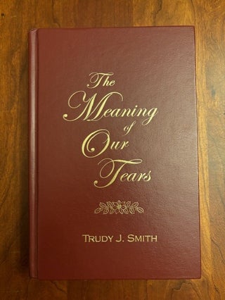 Item #101131 The Meaning of Our Tears: The Lawson Family Murders of Christmas Day 1929. Trudy J....