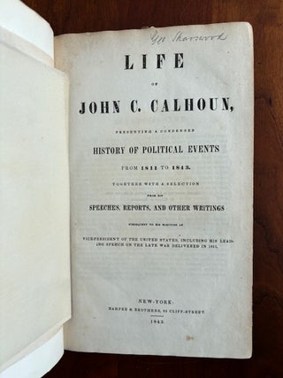 Life of John C. Calhoun : presenting a condensed history of political events from 1811 to 1843 : together with a selection from his speeches, reports, and other writings subsequent to his election as vice-president of the United States, including his leading speech on the late war delivered in 1811