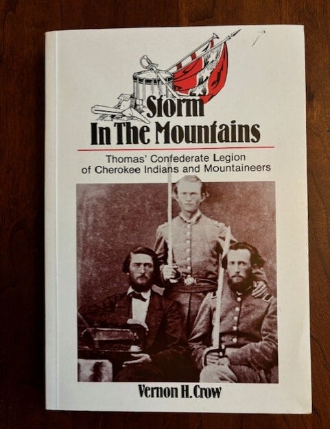 Item #101310 Storm in the Mountains Thomas' Confederate Legion of Cherokee Indians & Mountaineers. Vernon H. Crow.