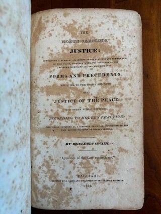 THE NORTH CAROLINA JUSTICE: Containing a Summary Statement of the Statutes and Common Law of this State, Together with the Decisions of the Supreme Court, and All the Most Approved Forms and Precedents, relating to the Office and Duty of a Justice of the Peace and Other Public Officers, According to Modern Practice