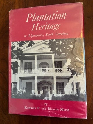 Plantation Heritage in Upcountry, South Carolina. Kenneth F., Blanche Marsh.