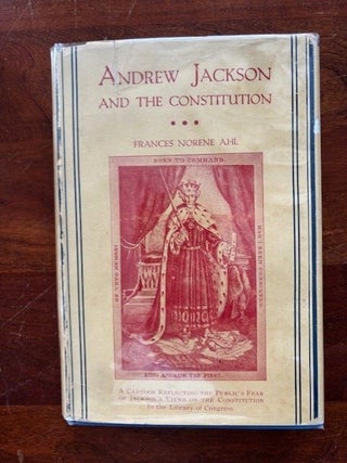 Item #101504 Andrew Jackson and The Constitution. Frances Norene Ahl