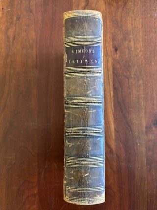 Item #101534 SIMEON'S LETTERS TO HIS KINSFOLK AND OTHER GREAT PEOPLE, WRITTEN CHIEFLY FROM FRANCE...