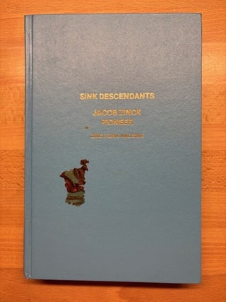 Sink Descendants: Jacob Zinck, Pioneer. Violet M. Sink Stokes.