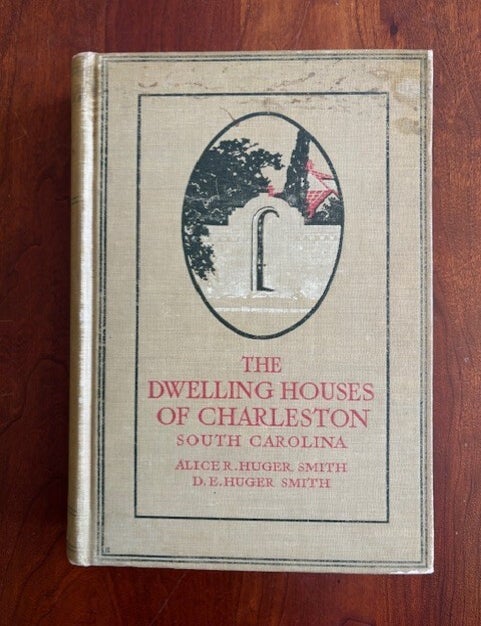 Item #101540 The Dwelling Houses of Charleston South Carolina. Alice R. Huger Smith, D E. Huger Smith.