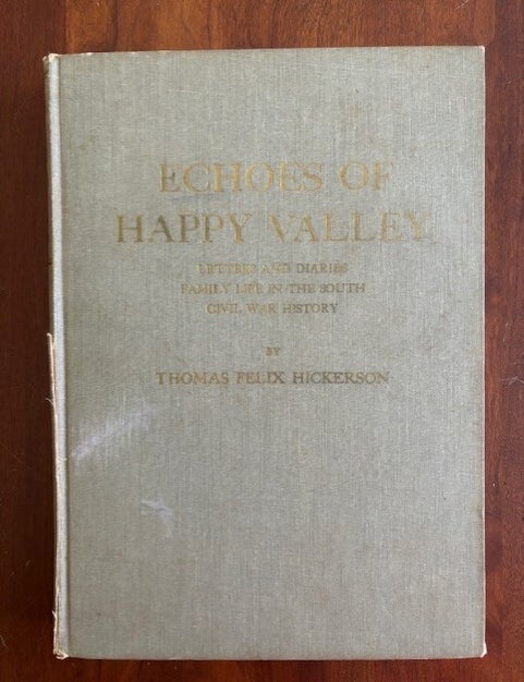 Item #101544 Echoes of Happy Valley: Letters and Diaries, Family Life in the South, Civil War History. Thomas Felix Hickerson.