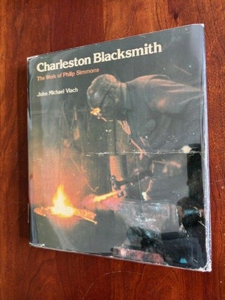 CHARLESTON BLACKSMITH. The Work of Phillip Simmons. John Michael Vlach.