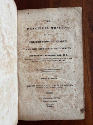 The Practical Monitor, for the Preservation of Health, and the. M. D Thomas A. Anderson.