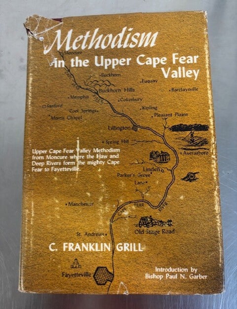 Item #101612 Methodism in the Upper Cape Fear Valley (Upper Cape fear Valley Methodism from Moncure where the Haw & Deep Rivers form the mighty Cape Fear to Fayetteville.). C. Franklin Grill.