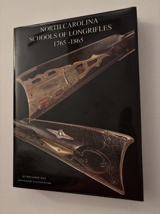 Item #101681 North Carolina Schools of Longrifles 1765-1865. William W. Ivey