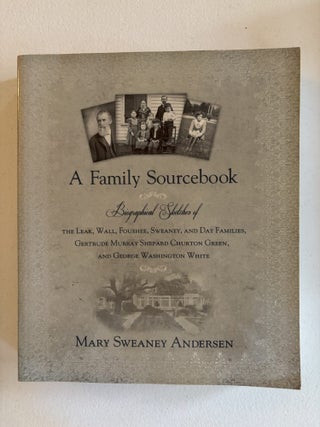 A Family Sourcebook; Biographical Sketches of the Leak, Foushee, Sweeney. Mary Sweaney Andersen.