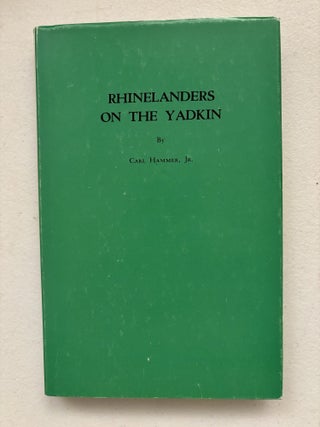 Rhinelanders on the Yadkin: The Story of the Pennsylvania Germans. Carl Hammer Jr.