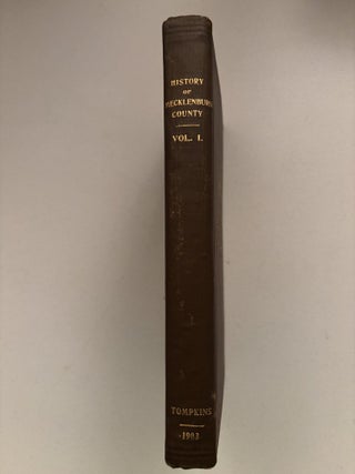 History of Mecklenburg County and the City of Charlotte from 1740 to 1903. Volume One, Narrative.