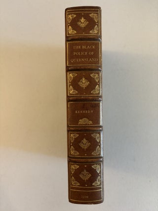 Item #101800 THE BLACK POLICE OF QUEENSLAND. Reminiscences of Official Work and Personal...
