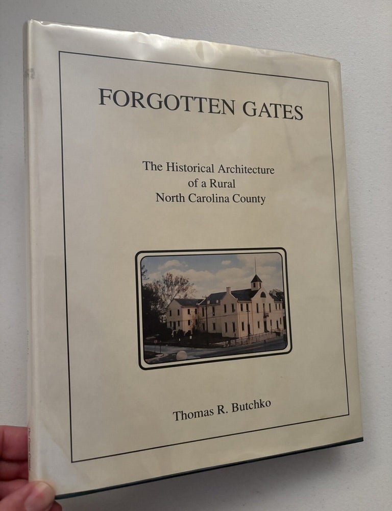 Item #101807 Forgotten Gates: The Historical Architecure of a Rural North Carolina County (Gates County, North Carolina). Thomas R. Butchko.