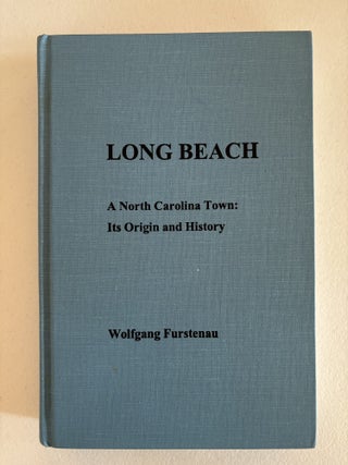 Item #101811 Long Beach: A North Carolina Town, Its Origin and History. Wolfgang Furstenau