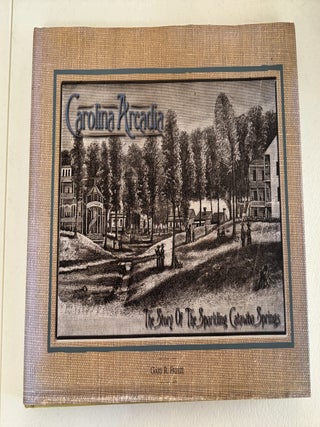 Item #101819 Carolina Arcadia Story of the Sparkling Catawba Springs. Gary R. Freeze