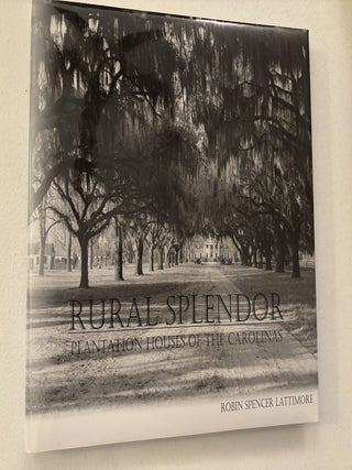 Item #101822 Rural Splendor: Plantation Houses of the Carolinas. Robin Spencer Lattimore