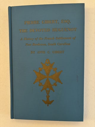 Pierre Gibert Esq. The Devoted Huguenot: A History of the French Settlement of New Bordeaux, South Carolina