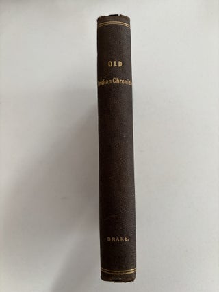 The Old Indian Chronicle, being a Collection of Exceeding Rare Tracts, written and published in the Time of King Philip's War