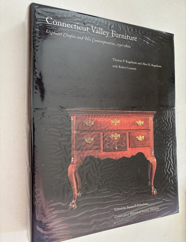 Item #101839 Connecticut Valley Furniture by Eliphalet Chapin & His Contemporaries, 1750-1800. Thomas P. Kugelman.