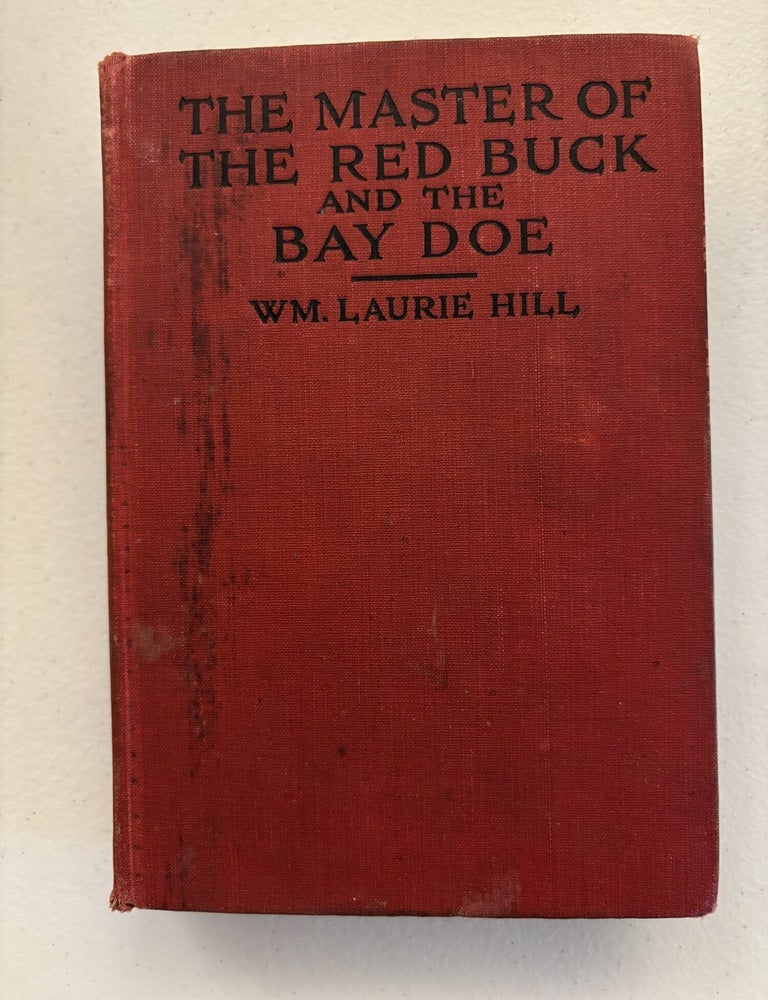 Item #101843 The Master of the Red Buck and the Baby Doe, A Story of Whig and Tory Warfare in North Carolina in 1781-83. Wm. Laurie Hill.