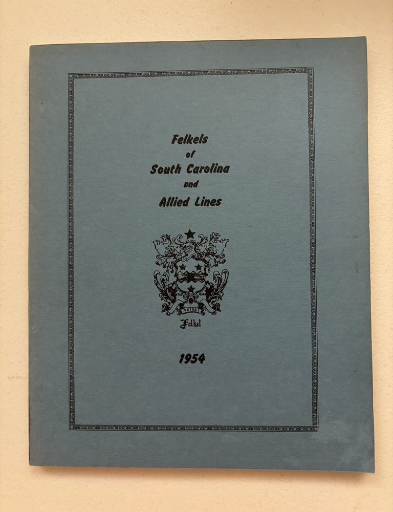 Item #101861 Felkels of South Carolina & Allied Lines. Marion Y. Felkel.