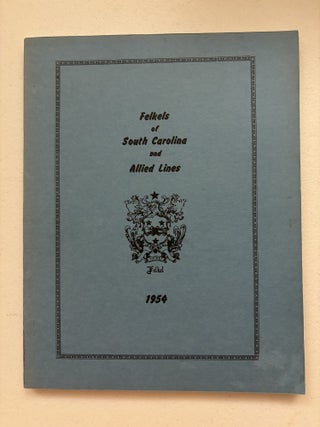 Item #101861 Felkels of South Carolina & Allied Lines. Marion Y. Felkel