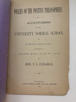 Follies of the Positive Philosophers: Address to the University Normal School of North Carolina, delivered at Chapel Hill, June 26, 1878.