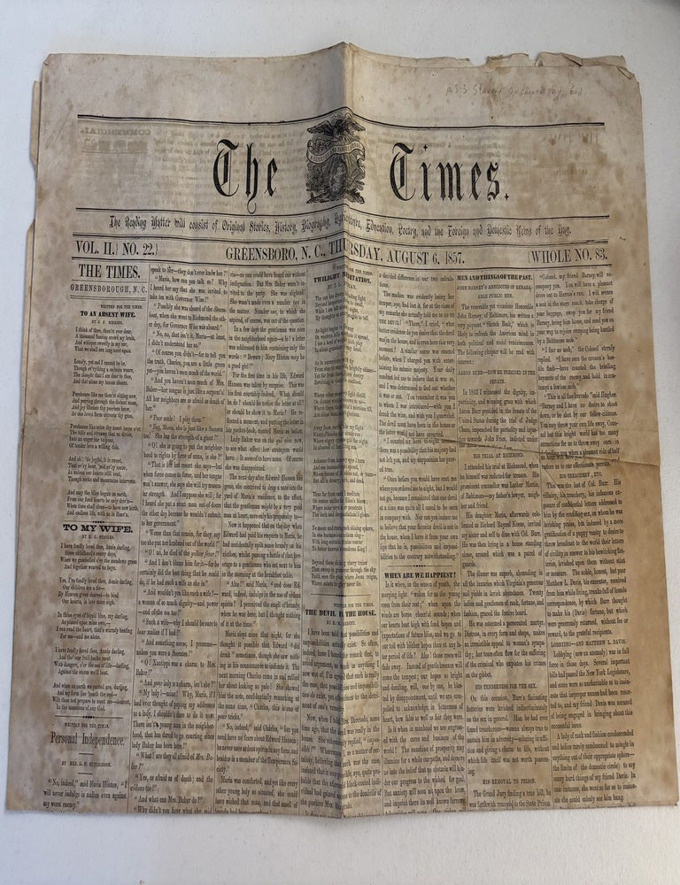Item #101864 The Times: The Reading Matter will consist of Original Stories, History Biography, Agriculture, Education, Poetry, and the Foreign and Domestic News of the Day [caption title]. Greensboro, N.C.: August 6, 1857, Vol. II, Number 22. Greensboro The Times, North Carolina.