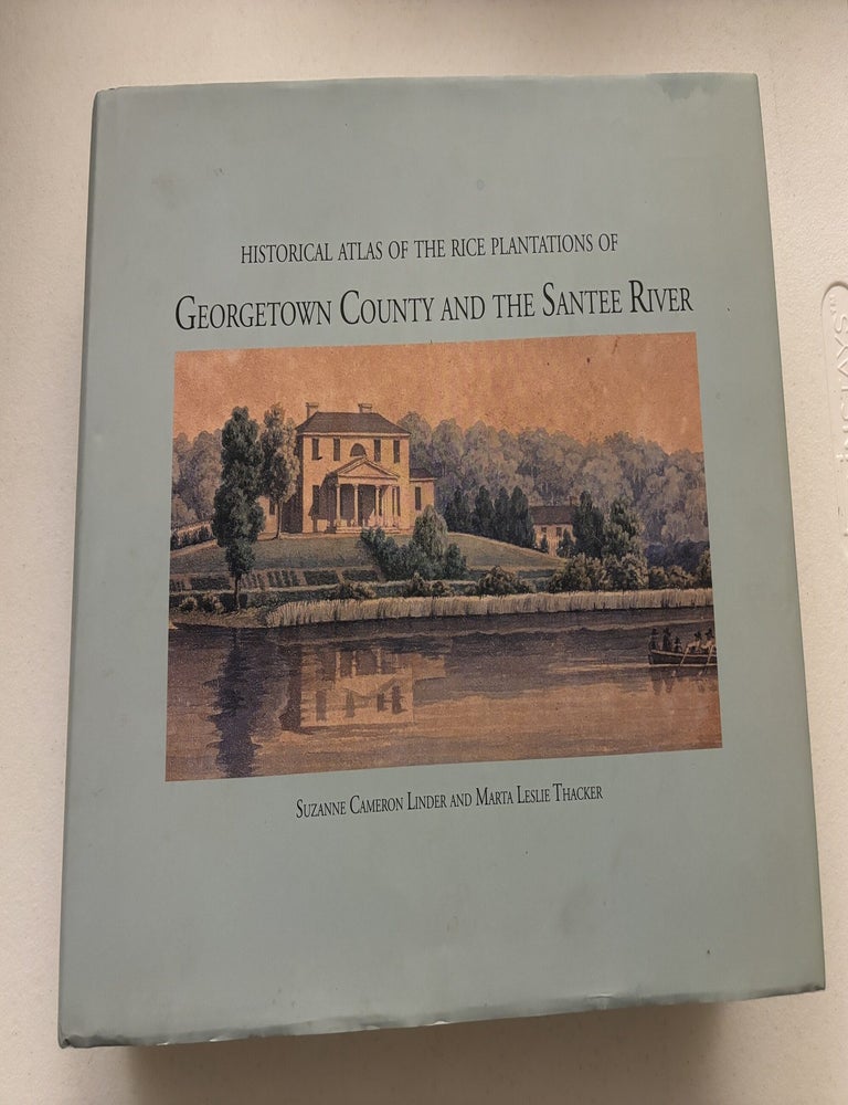 Item #101892 Historical Atlas the Rice Plantations of Georgetown County and the Santee River. Suzanne Cameron Linder, Marte Lesile Thacker.