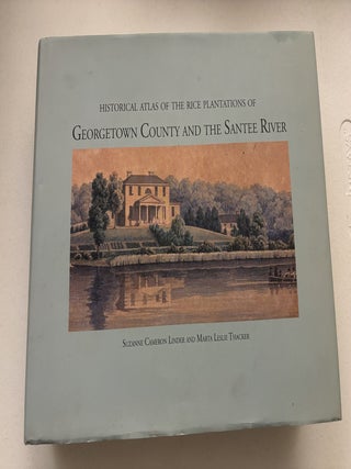 Historical Atlas the Rice Plantations of Georgetown County and the
