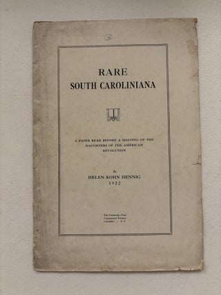 Rare South Caroliniana. A Paper Read Before a Meeting of