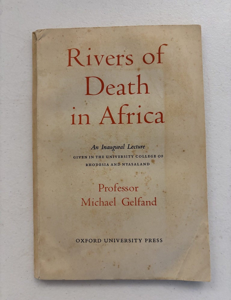 Item #101920 Rivers of Death in Africa [An Inaugural Lecture Given in the University College of Rhodesia and Nyasaland on 10 October 1963]. Michael Gelfand.