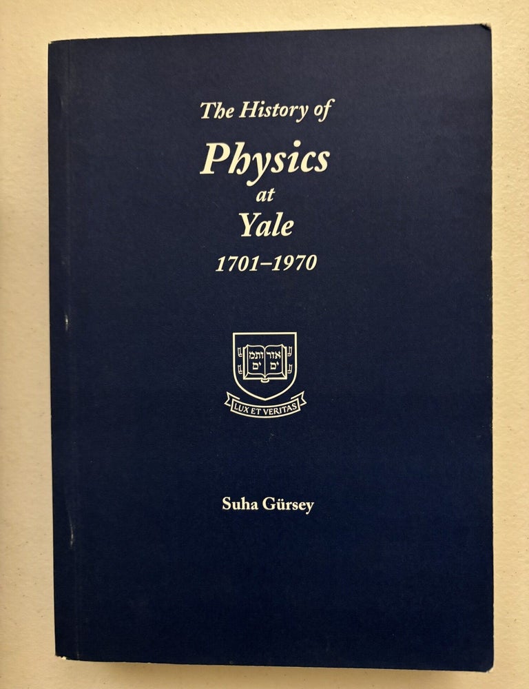 Item #101928 The History of Physics at Yale 1701-1970. Suha Gursey.