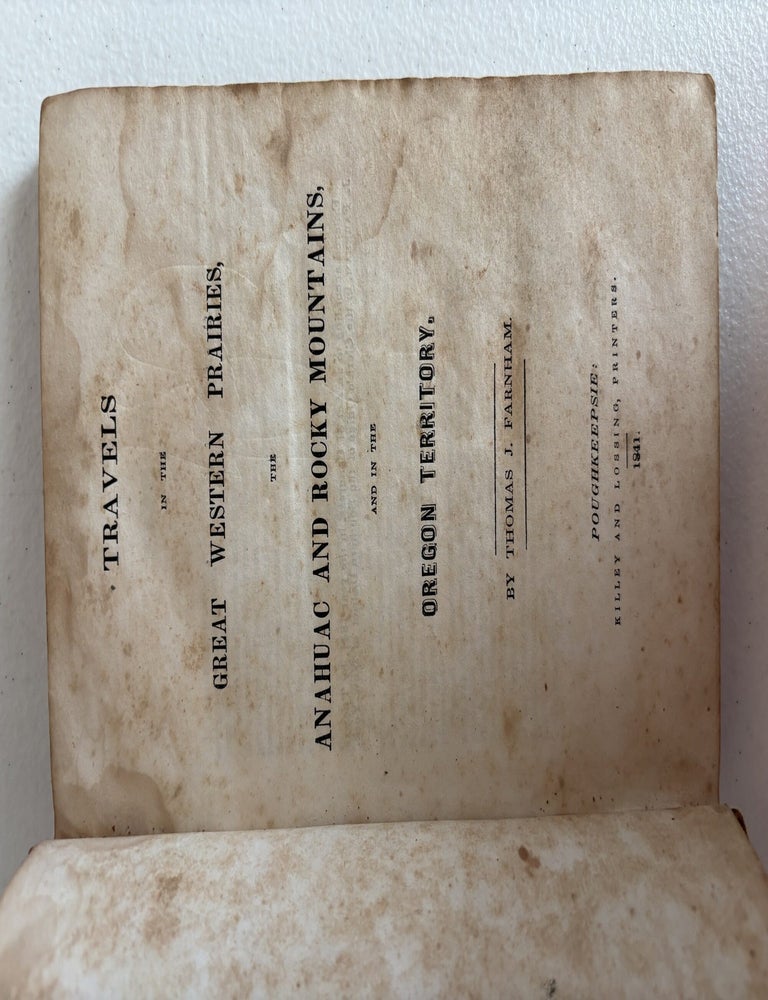 Item #101930 Travels in the Great Western Prairies, and the Anahuac and Rocky Mountains, and in the Oregon Territory. Thomas Jefferson Farnham.